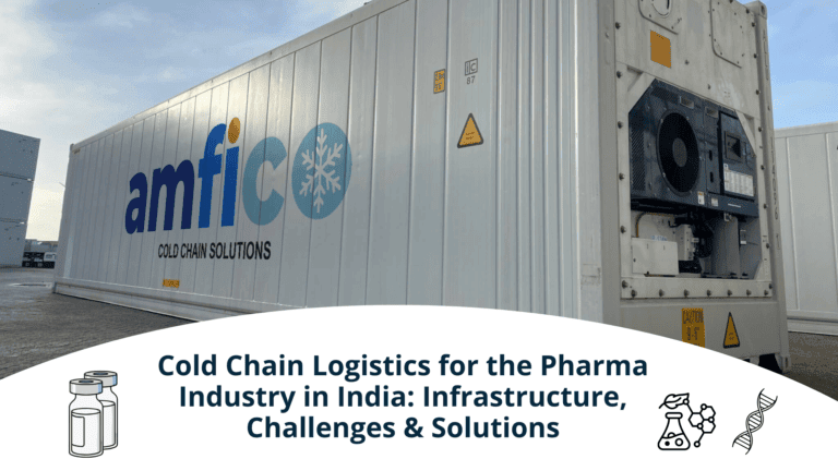 Cold Chain Logistics for the Pharma Industry in India: Infrastructure, Challenges & Solutions